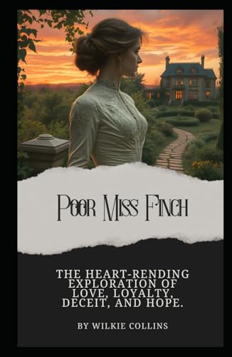 Poor Miss Finch: The Heart-Rending Exploration of Love, Loyalty, Deceit, and Hope (Annotated): Annotated with a Detailed Biography, Analysis of the Author’s Work, and Added Historical Context. von Independently published