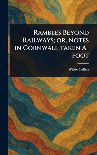 Rambles Beyond Railways; or, Notes in Cornwall Taken A-foot Rambles Beyond Railways; or, Notes in Cornwall Taken A-foot von Anson Street Press