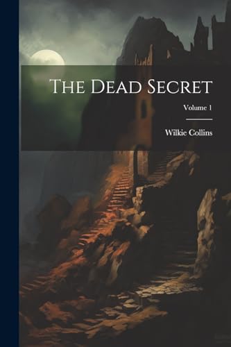 The Dead Secret; Volume 1 von Legare Street Press