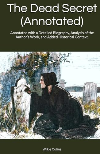 The Dead Secret (Annotated): Annotated with a Detailed Biography, Analysis of the Author’s Work, and Added Historical Context. von Independently published