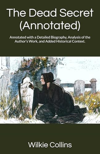 The Dead Secret (Annotated): Annotated with a Detailed Biography, Analysis of the Author’s Work, and Added Historical Context. von Independently published