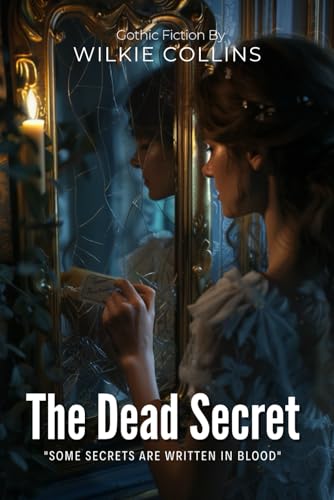The Dead Secret: A Victorian Gothic Mystery By Wilkie Collins (Illustrated & Annotated): A Haunting Tale of Family Legacy, Hidden Letters, and Forbidden Love von Independently published