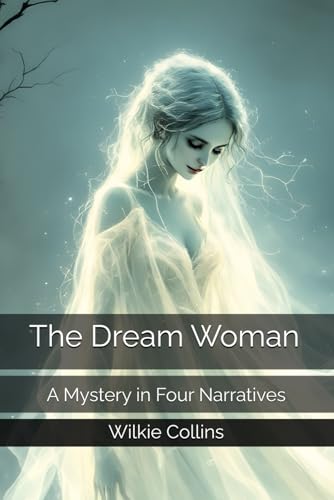 The Dream Woman: A Mystery in Four Narratives The Dream Woman: A Mystery in Four Narratives von Independently published