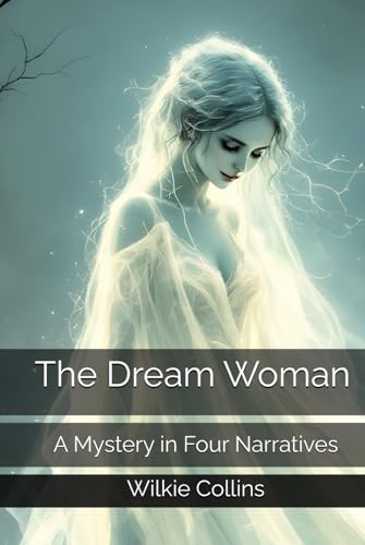 The Dream Woman: A Mystery in Four Narratives The Dream Woman: A Mystery in Four Narratives von Independently published