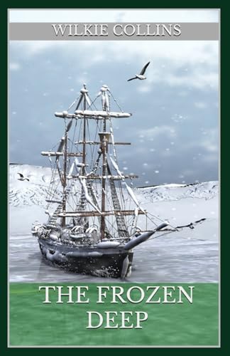 The Frozen Deep (Annotated): Annotated with a Detailed Biography, Analysis of the Author’s Work, and Added Historical Context. von Independently published
