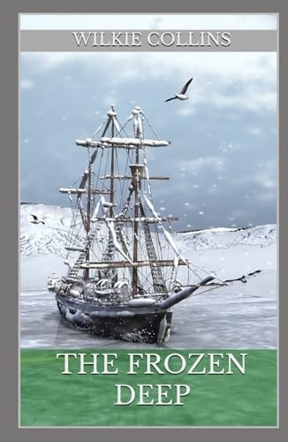The Frozen Deep (Annotated): Annotated with a Detailed Biography, Analysis of the Author’s Work, and Added Historical Context. von Independently published