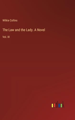 The Law and the Lady. A Novel: Vol. III