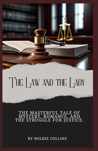 The Law and the Lady: The Masterful Tale of Mystery, Romance, and the Struggle for Justice from Wilkie Collins (Annotated).: Annotated with a Biography, Added Essays , and Historical Context. von Independently published