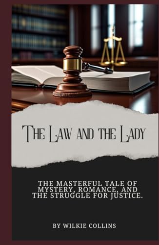 The Law and the Lady: The Masterful Tale of Mystery, Romance, and the Struggle for Justice from Wilkie Collins (Annotated).: Annotated with a Biography, Added Essays , and Historical Context. von Independently published