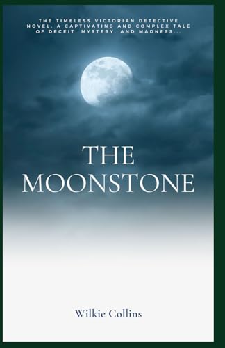 The Moonstone (Annotated): Annotated with a Detailed Biography, Analysis of the Author’s Work, and Added Historical Context. von Independently published