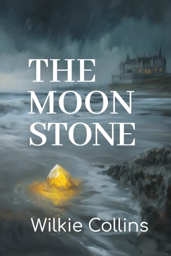 The Moonstone: 1868 Detective Mystery Classic of English Literature The Moonstone: 1868 Detective Mystery Classic of English Literature von Independently published