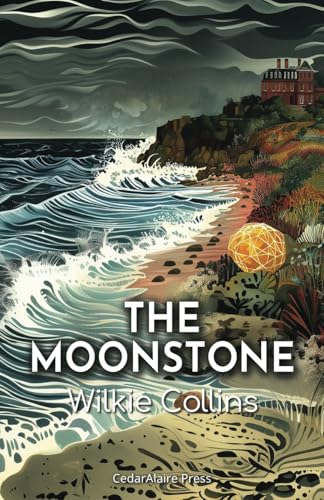 The Moonstone: The 1868 Tale of Mystery, Buried Secrets, and a Stolen Diamond The Moonstone: The 1868 Tale of Mystery, Buried Secrets, and a Stolen Diamond von Independently published