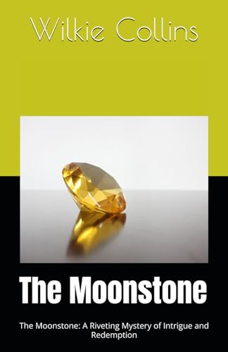 The Moonstone: The Moonstone: A Riveting Mystery of Intrigue and Redemption The Moonstone: The Moonstone: A Riveting Mystery of Intrigue and Redemption von Independently published