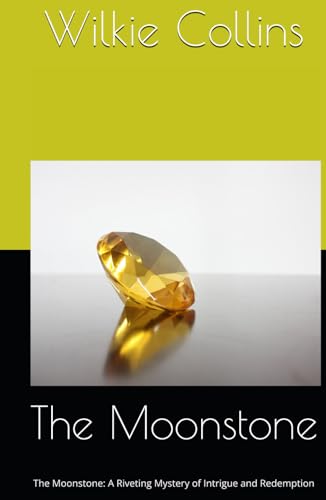 The Moonstone: The Moonstone: A Riveting Mystery of Intrigue and Redemption The Moonstone: The Moonstone: A Riveting Mystery of Intrigue and Redemption von Independently published