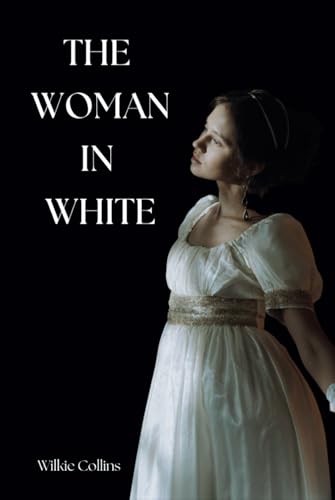 The Woman in White: A Classic Psychological Mystery Thriller The Woman in White: A Classic Psychological Mystery Thriller von Independently published