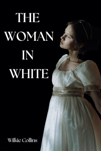 The Woman in White: A Classic Psychological Mystery Thriller The Woman in White: A Classic Psychological Mystery Thriller von Independently published