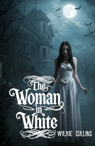 The Woman in White: A Gripping Gothic Mystery of Secrets, Deception, and Forbidden Truths The Woman in White: A Gripping Gothic Mystery of Secrets, Deception, and Forbidden Truths von Independently published