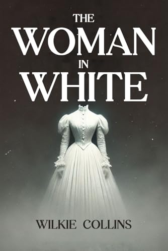 The Woman in White: Complete Unabridged Illustrated Edition The Woman in White: Complete Unabridged Illustrated Edition von The Lost Book Project