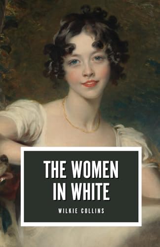 The Woman in White: The 1860 Victorian Gothic Mystery The Woman in White: The 1860 Victorian Gothic Mystery von Independently published