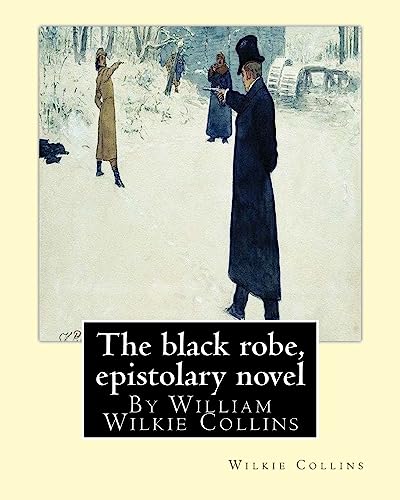 The black robe, By Wilkie Collins ( epistolary novel ): William Wilkie Collins von CREATESPACE
