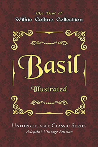 Wilkie Collins Collection - Basil - Illustrated: Unforgettable Classic Series - Adeptio’s Vintage Edition