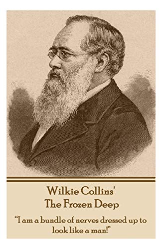 Wilkie Collins - The Frozen Deep: “I am a bundle of nerves dressed up to look like a man!”