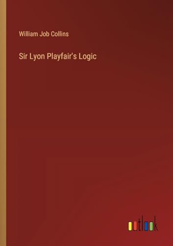 Sir Lyon Playfair's Logic von Outlook Verlag