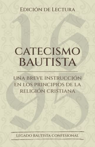 El Catecismo Bautista: Edición de Lectura von Legado Bautista Confesional