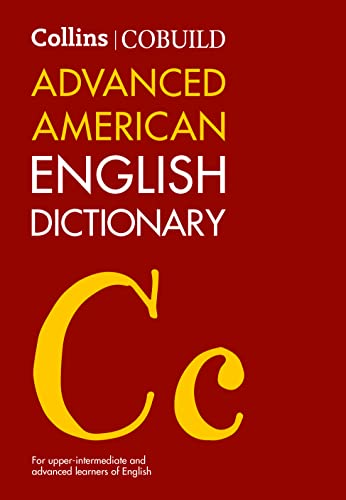Collins COBUILD Advanced American English Dictionary: For Upper-Intermediate and Advanced Learners of English Collins COBUILD Advanced American English Dictionary: For Upper-Intermediate and Advanced Learners of English