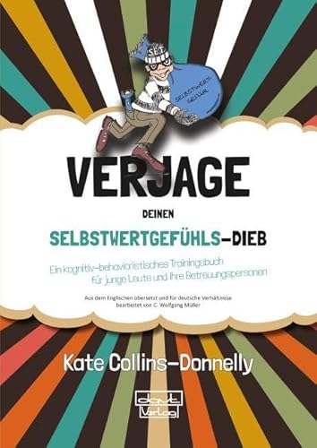 Verjage deinen Selbstwertgefühls-Dieb: Ein kognitiv-behavioristisches Trainingsbuch für junge Leute und ihre Betreuungspersonen