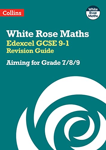 Edexcel GCSE 9-1 Revision Guide: Aiming for Grade 7/8/9: Ideal for the 2025 and 2026 exams (White Rose Maths)