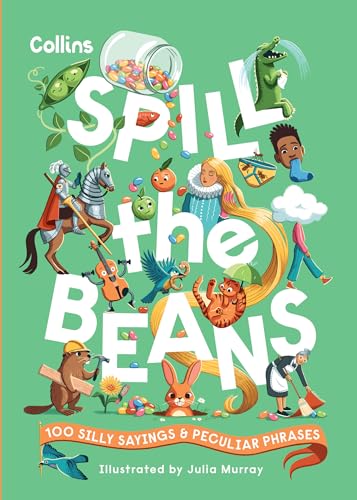 Spill the Beans: 100 silly sayings and peculiar phrases Spill the Beans: 100 silly sayings and peculiar phrases von Collins