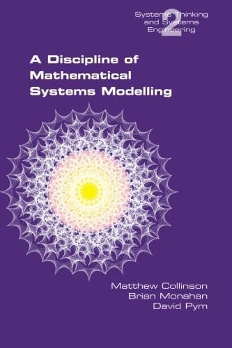 A Discipline of Mathematical Systems Modelling (Studies in Systems Thinking and Systems Engineering) von College Publications