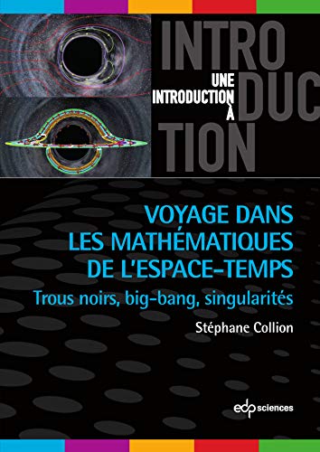 Voyage dans les mathématiques de l'espace-temps: Trous noirs, big-bang, singularités von EDP SCIENCES
