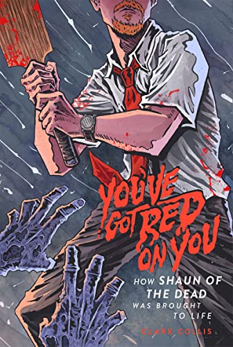 You've Got Red on You: How Shaun of the Dead Was Brought to Life von 1984 Publishing