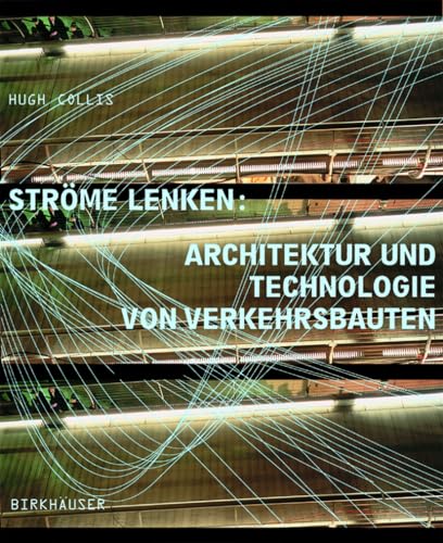 Ströme lenken: Architektur und Technologie von Verkehrsbauten von Birkhäuser