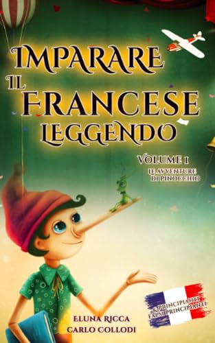 Imparare il Francese leggendo: Volume 1 di 4 : Le avventure di Pinocchio (Imparare il Francese leggendo — Le avventure di Pinocchio, Band 1)