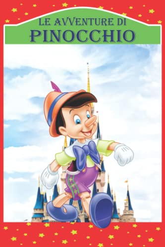 Le Avventure di Pinocchio: Storia di un Burattino, Nuova Edizione Illustrata Le Avventure di Pinocchio: Storia di un Burattino, Nuova Edizione Illustrata