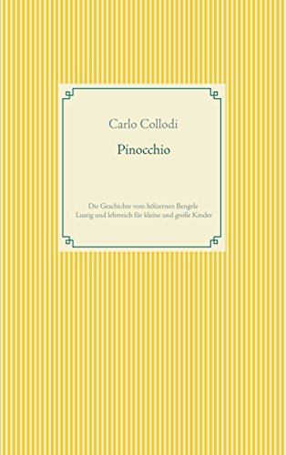 Pinocchio: Die Geschichte vom hölzernen Bengele - Lustig und lehrreich für kleine und große Kinder Pinocchio: Die Geschichte vom hölzernen Bengele - Lustig und lehrreich für kleine und große Kinder
