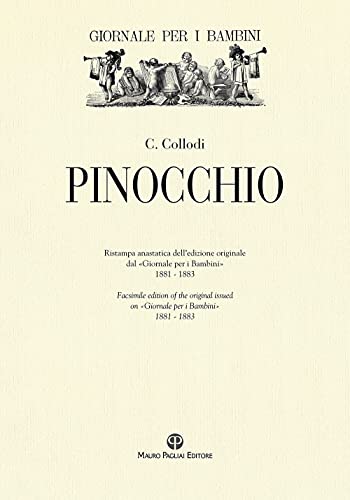 Pinocchio: Ristampa Anastatica Dell'edizione Originale Dal «Giornale Per I Bambini» / Facsimile Edition of the Original Issued in «Giornale Per I Bambini» (1881-1883)
