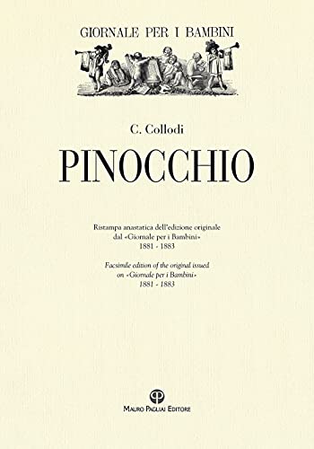 Pinocchio: Ristampa Anastatica Dell'edizione Originale Dal «Giornale Per I Bambini» / Facsimile Edition of the Original Issued in «Giornale Per I Bambini» (1881-1883)