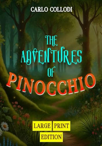 The Adventures of Pinocchio (Large Print Edition): An enchanting story filled with adventures, moral dilemmas, and magical encounters that shape a boy’s transformation von Independently published