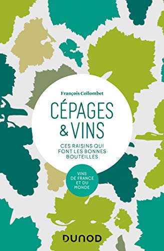 Cépages & vins - 2e éd. - Ces raisins qui font les bonnes bouteilles: Ces raisins qui font les bonnes bouteilles