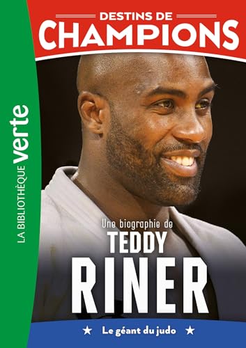 Destins de champions 13 - Une biographie de Teddy Riner: Le géant du judo