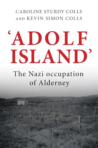 Adolf Island: The Nazi Occupation of Alderney von Manchester University Press