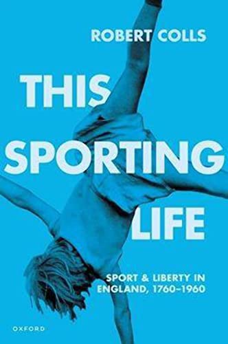This Sporting Life: Sport and Liberty in England, 1760-1960