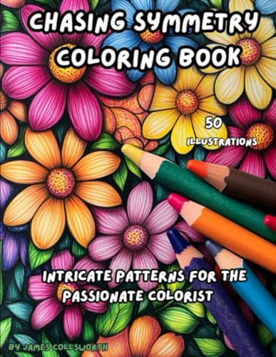 Chasing Symmetry Coloring Book: Intricate Patterns for the Passionate Colorist Chasing Symmetry Coloring Book: Intricate Patterns for the Passionate Colorist von Independently published