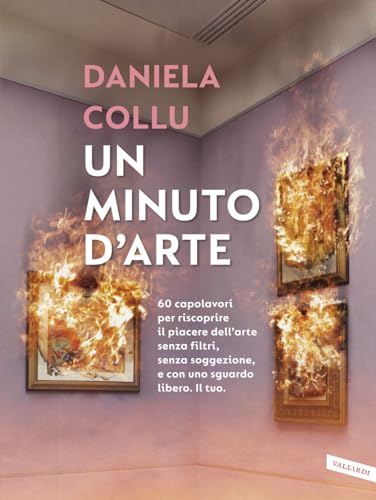 Un minuto d'arte. 60 capolavori per riscoprire il piacere dell'arte senza filtri, senza soggezione, e con uno sguardo libero. Il tuo von Vallardi A.