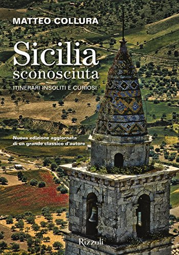 Sicilia sconosciuta. Itinerari insoliti e curiosi von Rizzoli