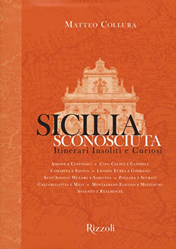 Sicilia sconosciuta. Itinerari insoliti e curiosi. Ediz. a colori (Rizzoli Illustrati) von Mondadori Electa